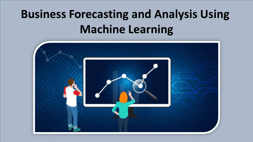 Business Forecasting And Analysis Using Machine Learning Techprofree