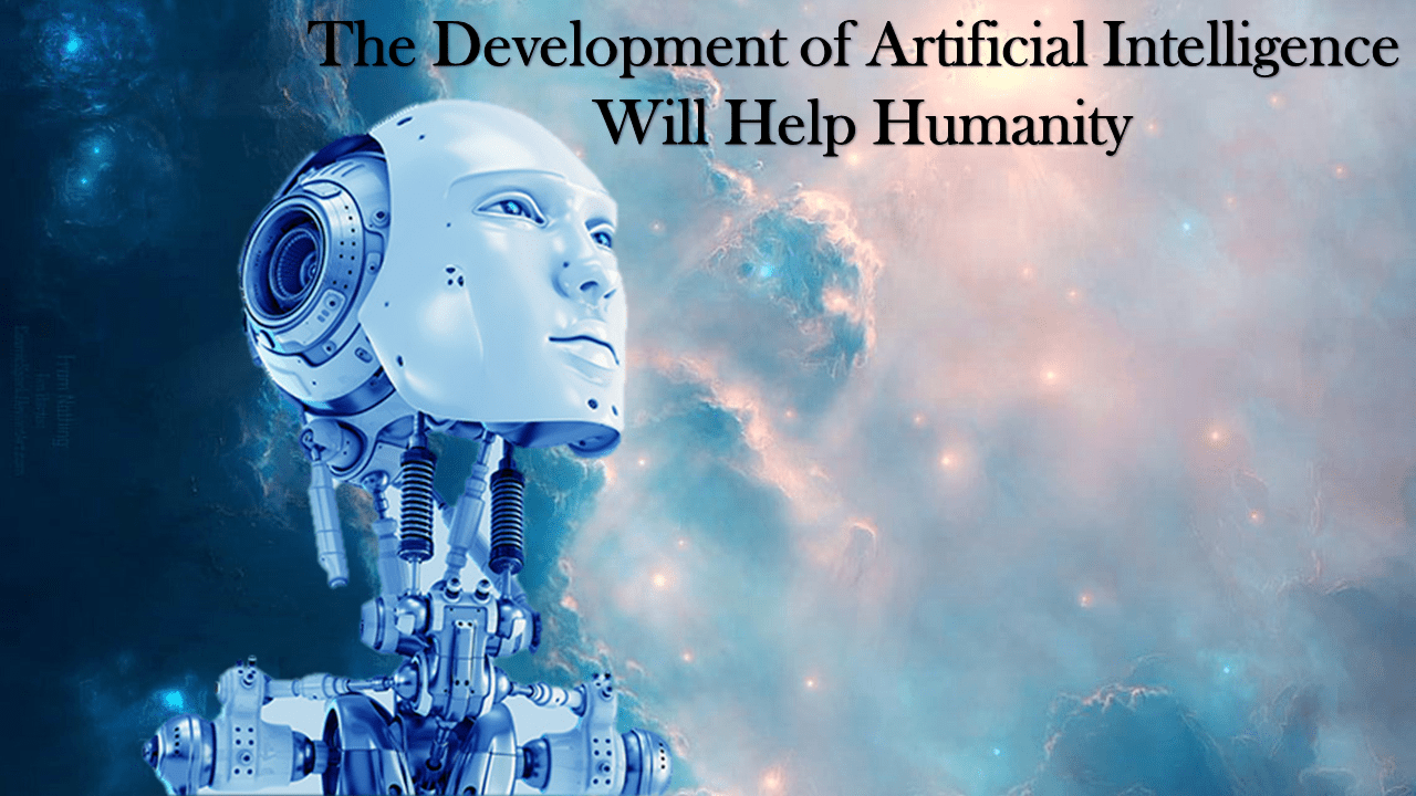 the development of artificial intelligence will help humanity essay