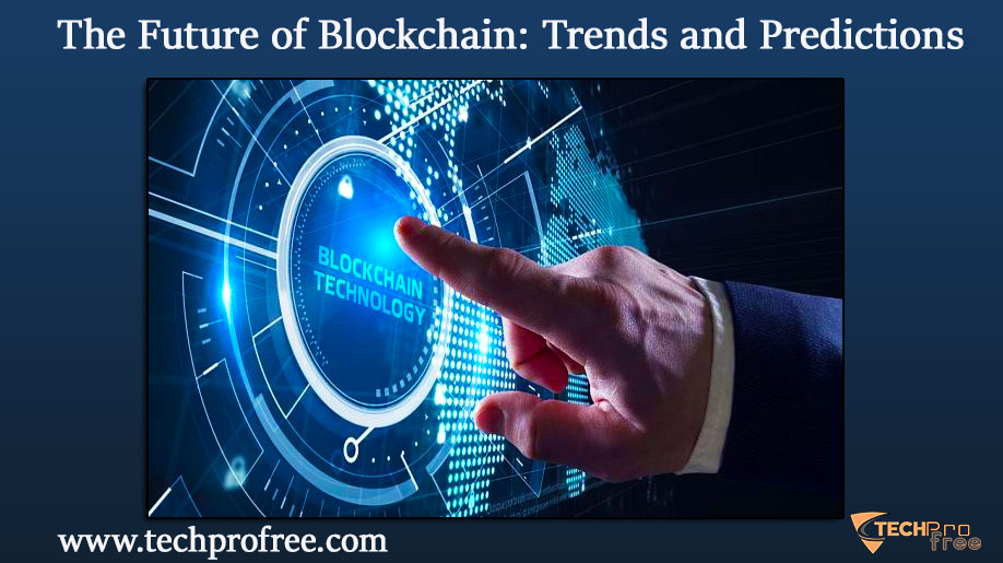 The Future of Blockchain Trends and Predictions Techprofree